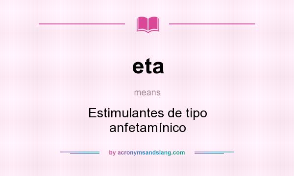 What does eta mean? It stands for Estimulantes de tipo anfetamínico