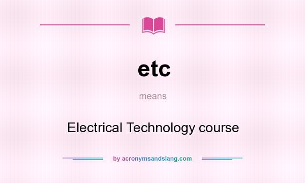 What does etc mean? It stands for Electrical Technology course