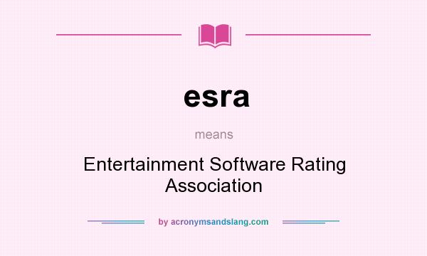 What does esra mean? It stands for Entertainment Software Rating Association
