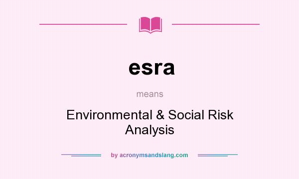 What does esra mean? It stands for Environmental & Social Risk Analysis