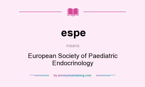 What does espe mean? It stands for European Society of Paediatric Endocrinology