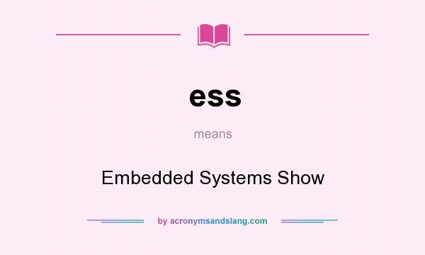 What does ess mean? It stands for Embedded Systems Show