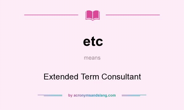 What does etc mean? It stands for Extended Term Consultant