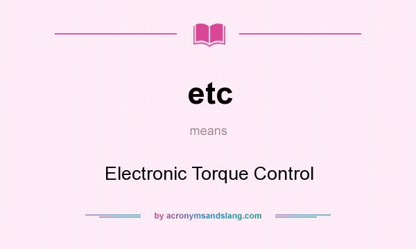 What does etc mean? It stands for Electronic Torque Control
