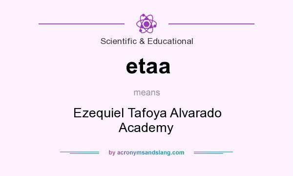 What does etaa mean? It stands for Ezequiel Tafoya Alvarado Academy