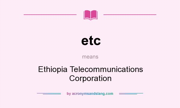 What does etc mean? It stands for Ethiopia Telecommunications Corporation