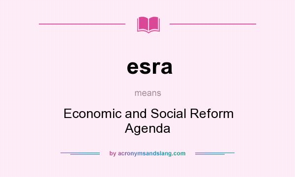 What does esra mean? It stands for Economic and Social Reform Agenda