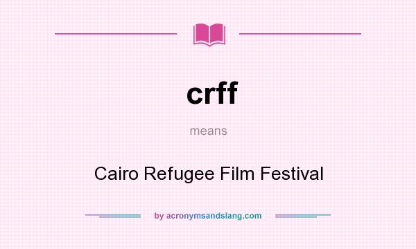 What does crff mean? It stands for Cairo Refugee Film Festival