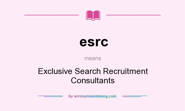 What does esrc mean? It stands for Exclusive Search Recruitment Consultants