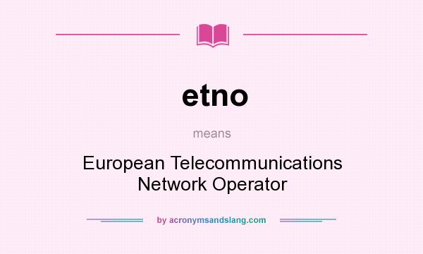 What does etno mean? It stands for European Telecommunications Network Operator