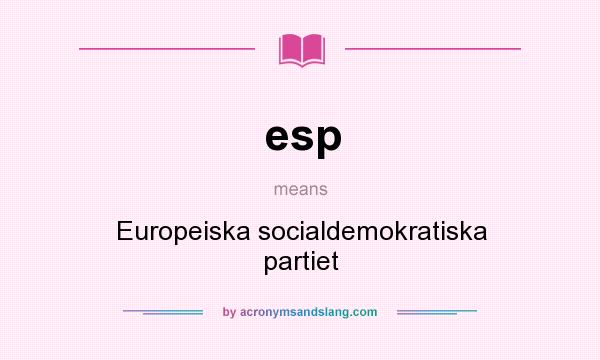 What does esp mean? It stands for Europeiska socialdemokratiska partiet