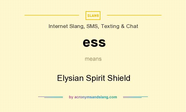 What does ess mean? It stands for Elysian Spirit Shield