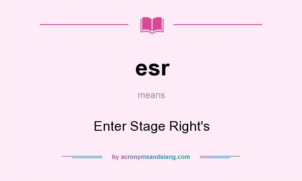 What does esr mean? It stands for Enter Stage Right`s