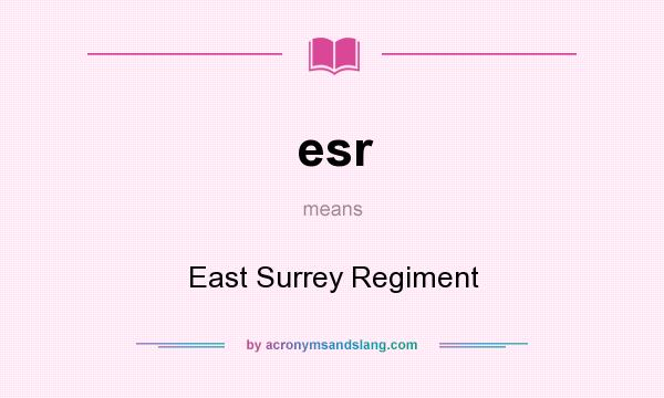 What does esr mean? It stands for East Surrey Regiment