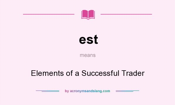 What does est mean? It stands for Elements of a Successful Trader
