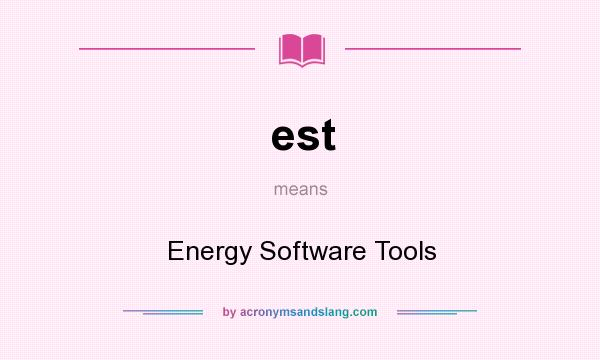What does est mean? It stands for Energy Software Tools
