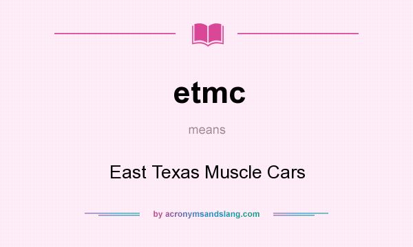 What does etmc mean? It stands for East Texas Muscle Cars