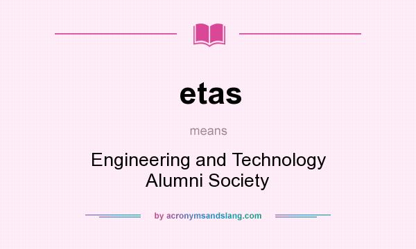 What does etas mean? It stands for Engineering and Technology Alumni Society