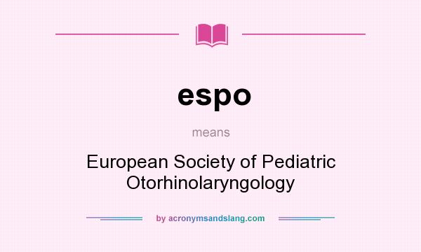 What does espo mean? It stands for European Society of Pediatric Otorhinolaryngology