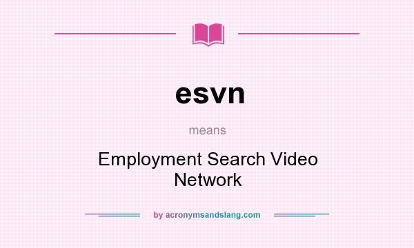 What does esvn mean? It stands for Employment Search Video Network