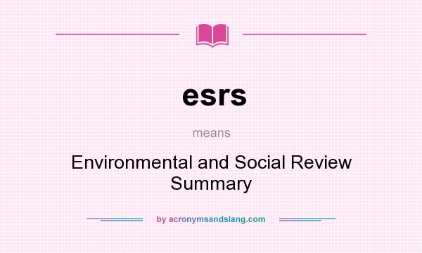 What does esrs mean? It stands for Environmental and Social Review Summary