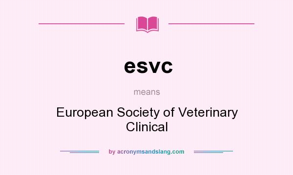What does esvc mean? It stands for European Society of Veterinary Clinical