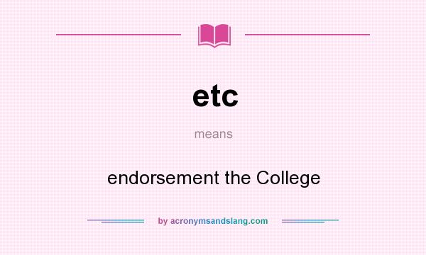 What does etc mean? It stands for endorsement the College