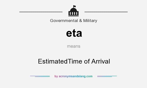 What does eta mean? It stands for EstimatedTime of Arrival