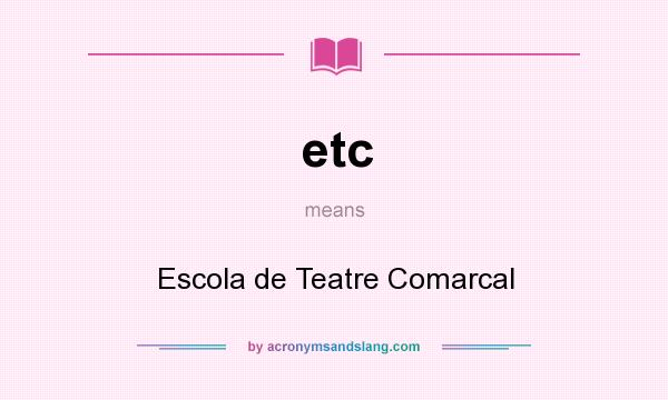 What does etc mean? It stands for Escola de Teatre Comarcal