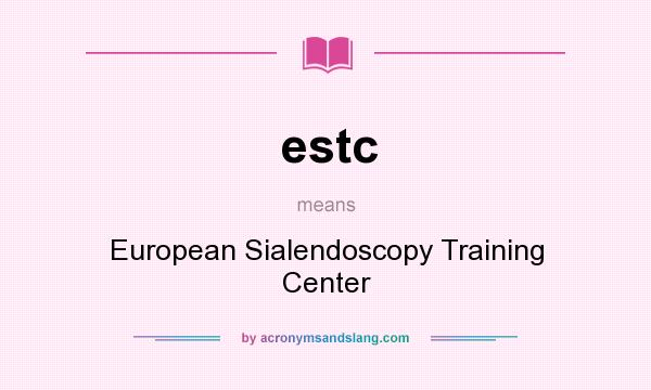 What does estc mean? It stands for European Sialendoscopy Training Center