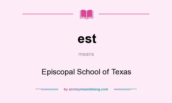 What does est mean? It stands for Episcopal School of Texas