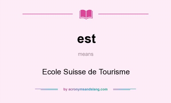 What does est mean? It stands for Ecole Suisse de Tourisme