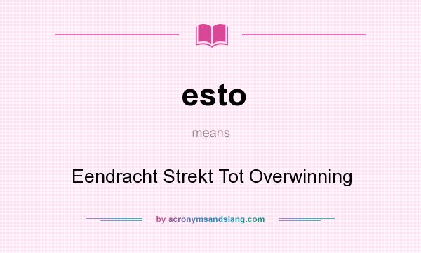 What does esto mean? It stands for Eendracht Strekt Tot Overwinning