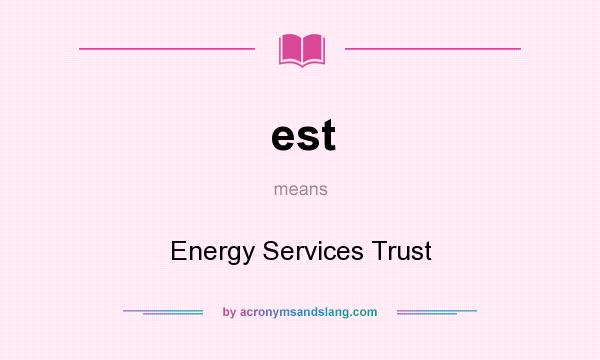 What does est mean? It stands for Energy Services Trust