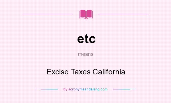 What does etc mean? It stands for Excise Taxes California