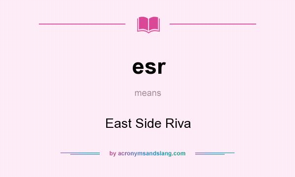 What does esr mean? It stands for East Side Riva