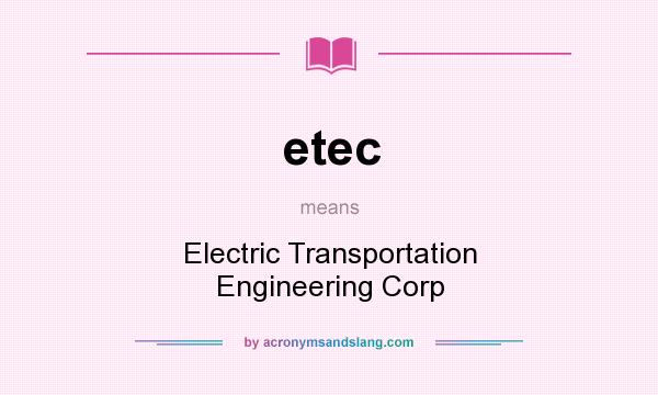 What does etec mean? It stands for Electric Transportation Engineering Corp