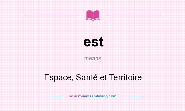 What does est mean? It stands for Espace, Santé et Territoire