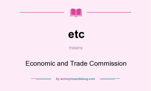 What does etc mean? It stands for Economic and Trade Commission