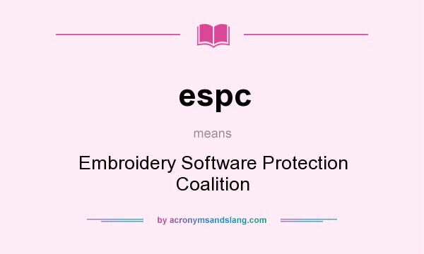 What does espc mean? It stands for Embroidery Software Protection Coalition