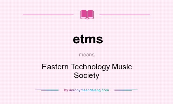 What does etms mean? It stands for Eastern Technology Music Society