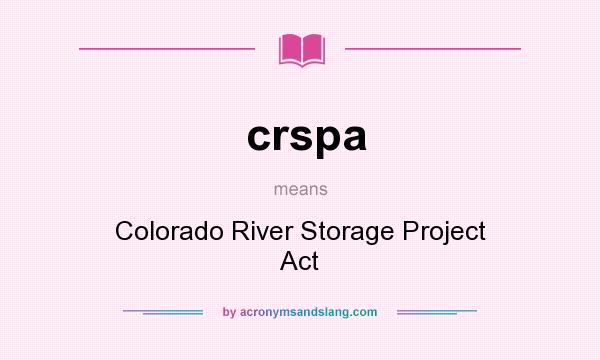 What does crspa mean? It stands for Colorado River Storage Project Act