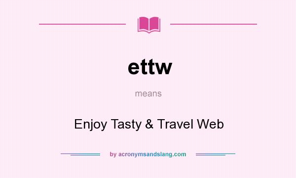 What does ettw mean? It stands for Enjoy Tasty & Travel Web
