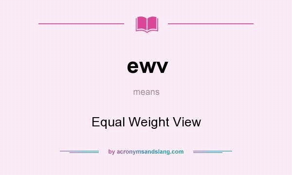 What does ewv mean? It stands for Equal Weight View