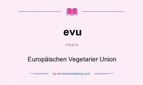 What does evu mean? It stands for Europäischen Vegetarier Union
