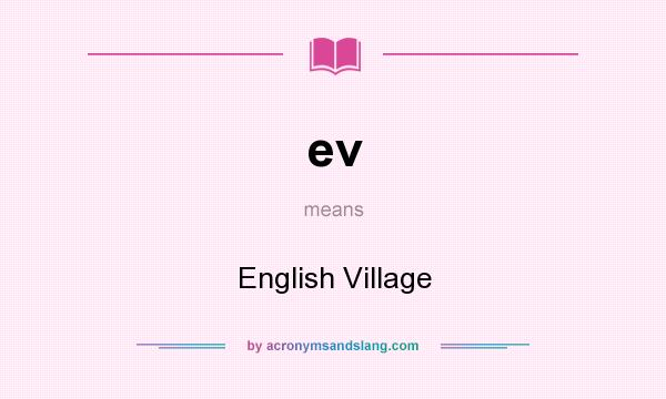 What does ev mean? It stands for English Village