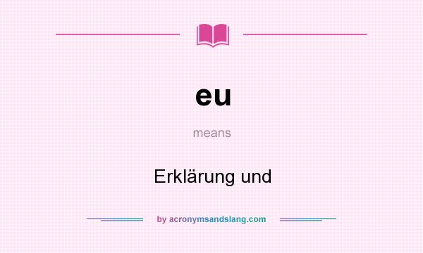 What does eu mean? It stands for Erklärung und