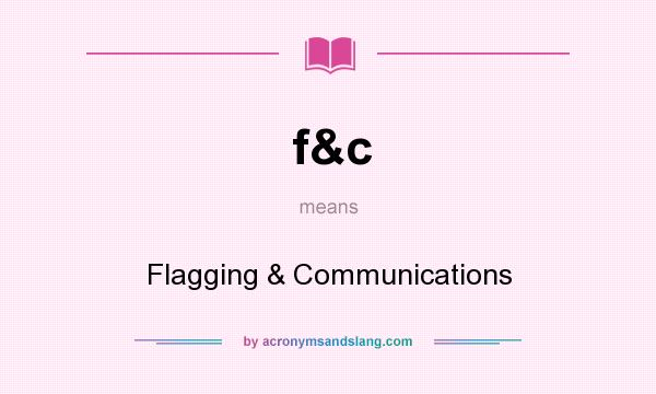 What does f&c mean? It stands for Flagging & Communications