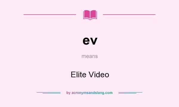 What does ev mean? It stands for Elite Video
