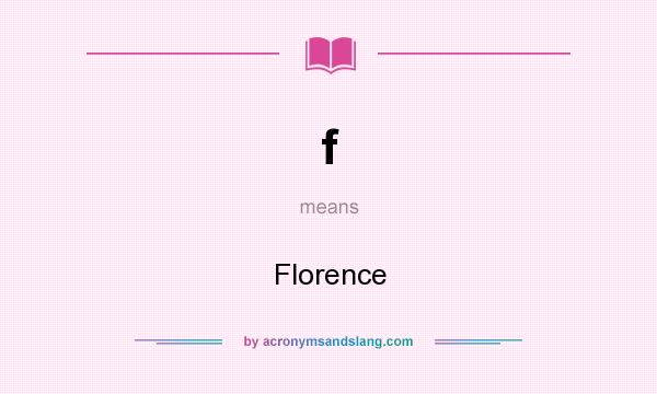What does f mean? It stands for Florence